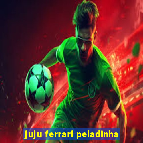 juju ferrari peladinha